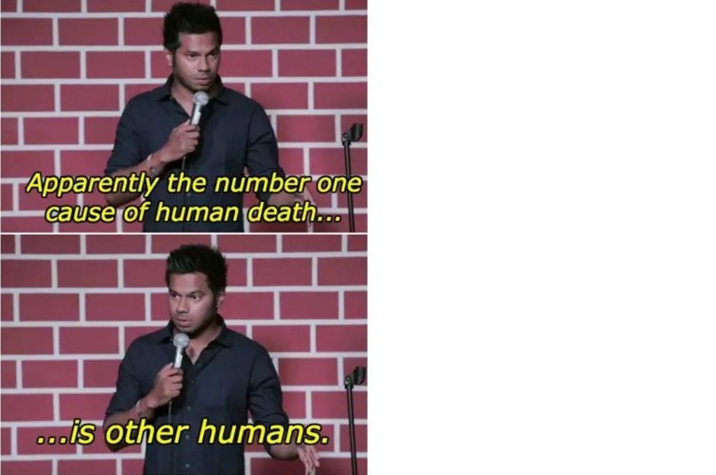 two panel image of a comedian saying, "apparently the number one cause of human death is other humans"-pandemic