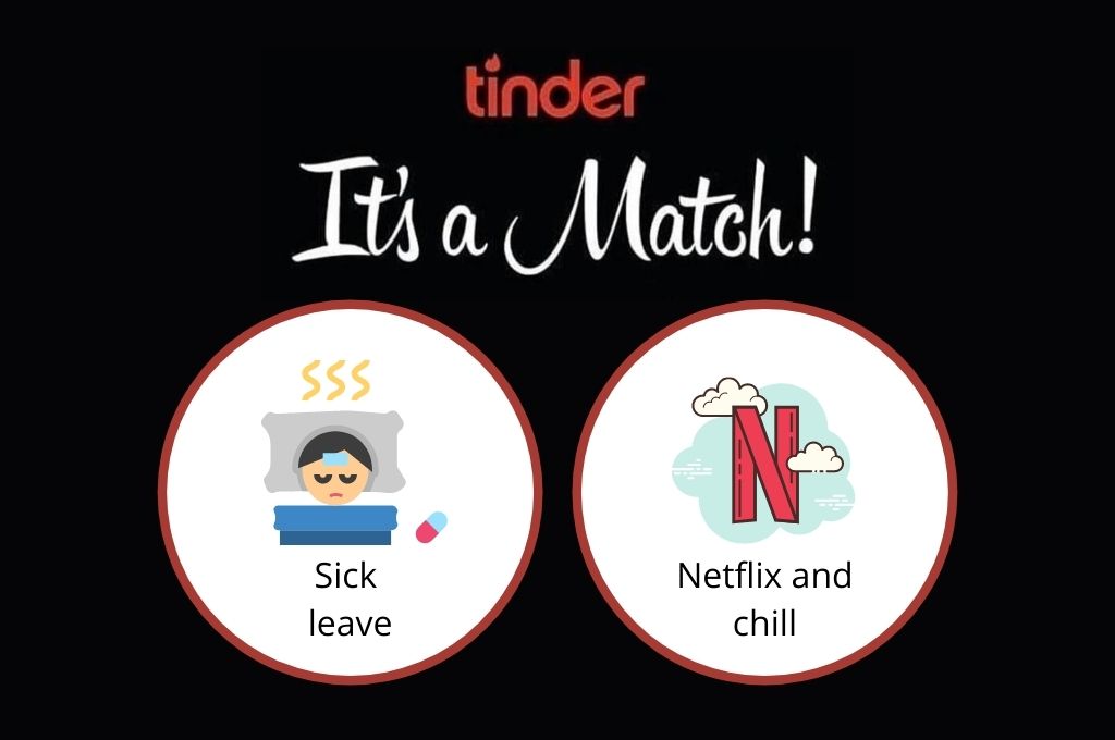 It's a match for sick leave and Netflix and chill-Tinder