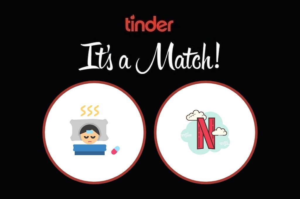 It's a match sick leave and netflix and chill-Tinder