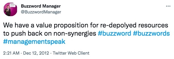 Tweet stating "We have a value proposition for re-deployed resources to push back on non-synergies #buzzwords #buzzword #managementspeak"-nonprofit humour
