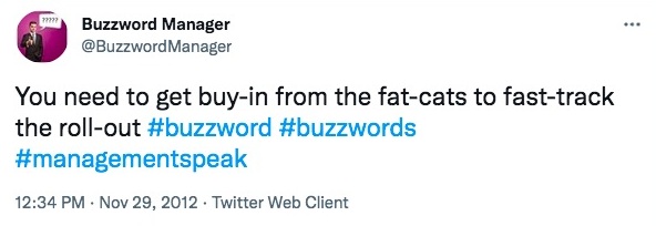 Tweet stating "You need to get by-in from fat-cats to fast-track the roll-out #buzzwords #buzzword #managementspeak"-nonprofit humour