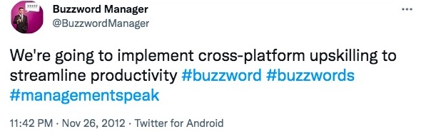 Tweet stating "We're going to implement cross-platform upskilling to streamline productivity #buzzwords #buzzword #managementspeak"-nonprofit humour