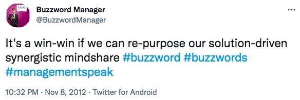 "It's a win-win if we can repurpose our solution-driben synergistic mindshare #buzzwords #buzzword #managementspeak"-nonprofit humour