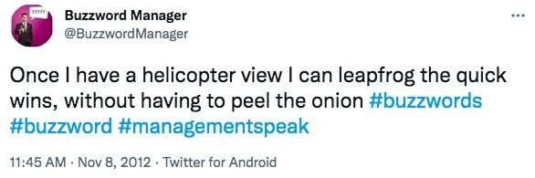 Tweet stating "Once I have a helicopter view I can leapfrog the quick wins, without having to peel the onion. #buzzwords #buzzword #managementspeak"-nonprofit humour