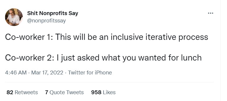 Tweet from Shit Nonprofits Say which reads 'this will be an iterative process; I just asked what you wanted for lunch'- nonprofit humour