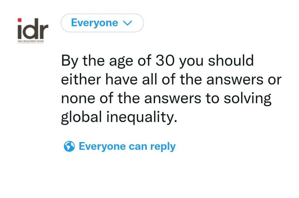 Image that says "By the age of 30 you should either have all of the answers or none of the answers to solving global inequality."-nonprofit humour