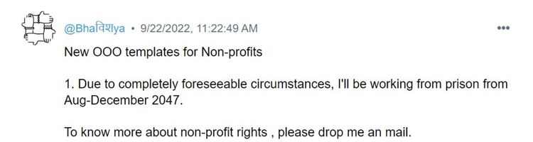 Tweet that presents a new out of office template, which says "due to completely foreseeable circumstances, I will be working from prison" -nonprofit humour