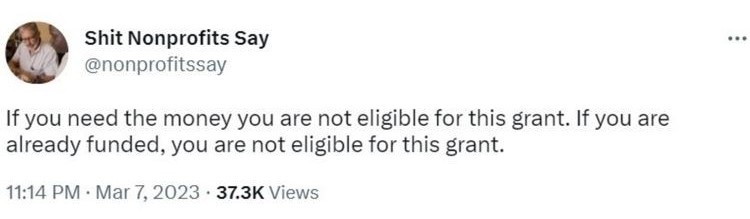 Tweet saying "If you need the money you are not eligible for this grant. If you are already funded, you are not eligible for this grant."_nonprofit humor