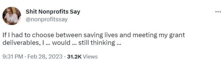 Tweet saying "If I had to choose between saving lives and meeting my grant deliverables, I...would...still thinking..."_nonprofit humour