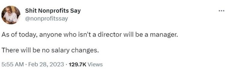 Tweet saying "As of today, anyone who isn't a director will be a manager. There will be no salary changes."_nonprofit humour