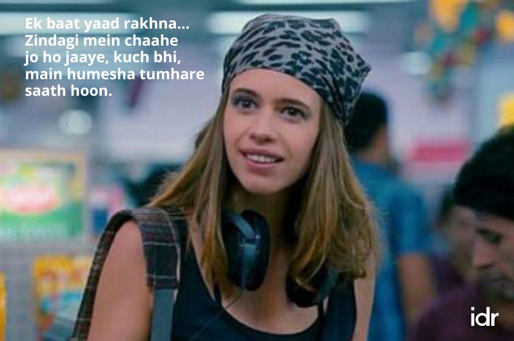 Kalki koechlin saying "ek baat yaad rakhna...zindagi mein chaahe jo ho jaye, kuch bhi, main humesha tumhare saath hoon."_nonprofit humour 