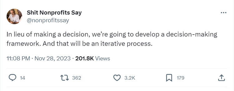 Tweet saying "In liew of making a decision, we're going to develop a decision-making framekwork. And that will be an iterative process"_nonprofit humour