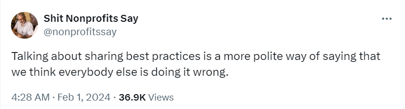Tweet saying "Talking about sharing best practices is a more polite way of saying that we think everybody else is doing it wrong."_nonprofit humour