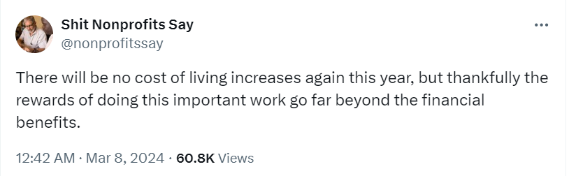Tweet saying "There will be no cost of living increases again this year, but thankfully the rewards of doing this important work go far beyond the financial benefits."_nonprofit humour