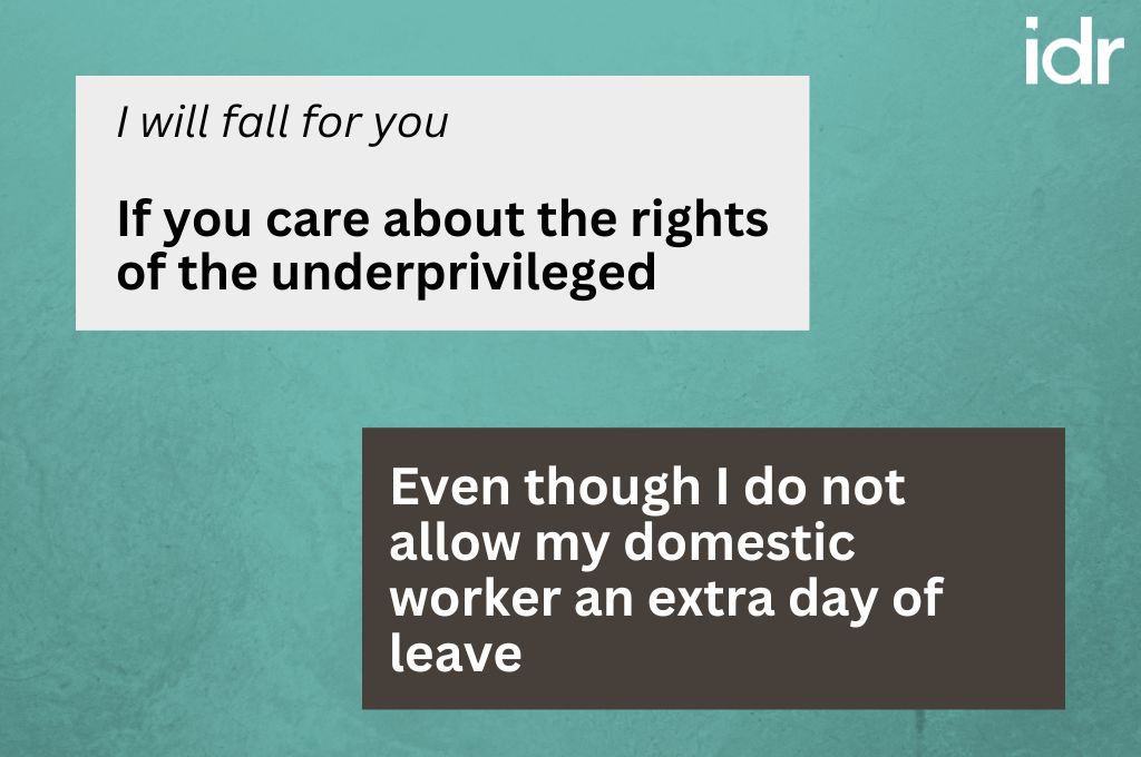 image with text saying "I will fall for you if you care about the rights of the underprivileged... Even though I do not allow my domestic worker an extra day of leave"