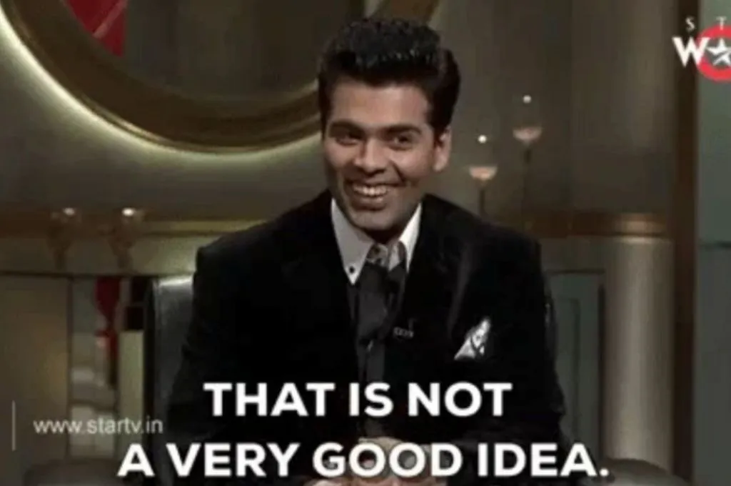 karan johar saying, 'This is not a good idea' in koffee with karan--nonprofit humour