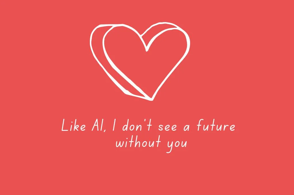 A Valentine's Day card with the words, Like AI, I don't see a future without you. - nonprofit humour