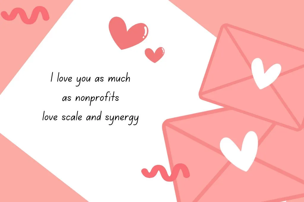 A Valentine's Day card with the words, I love you as much as nonprofits love scale and synergy. - nonprofit humour