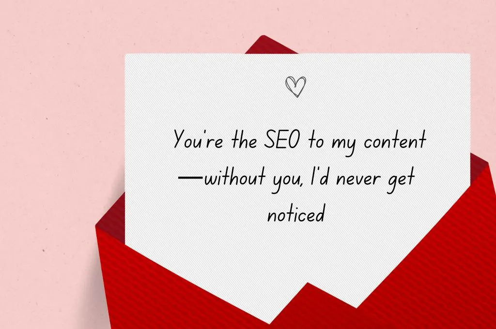 A Valentine's Day card with the words, You're the SEO to my content— without you, I'd never get noticed. - nonprofit humour