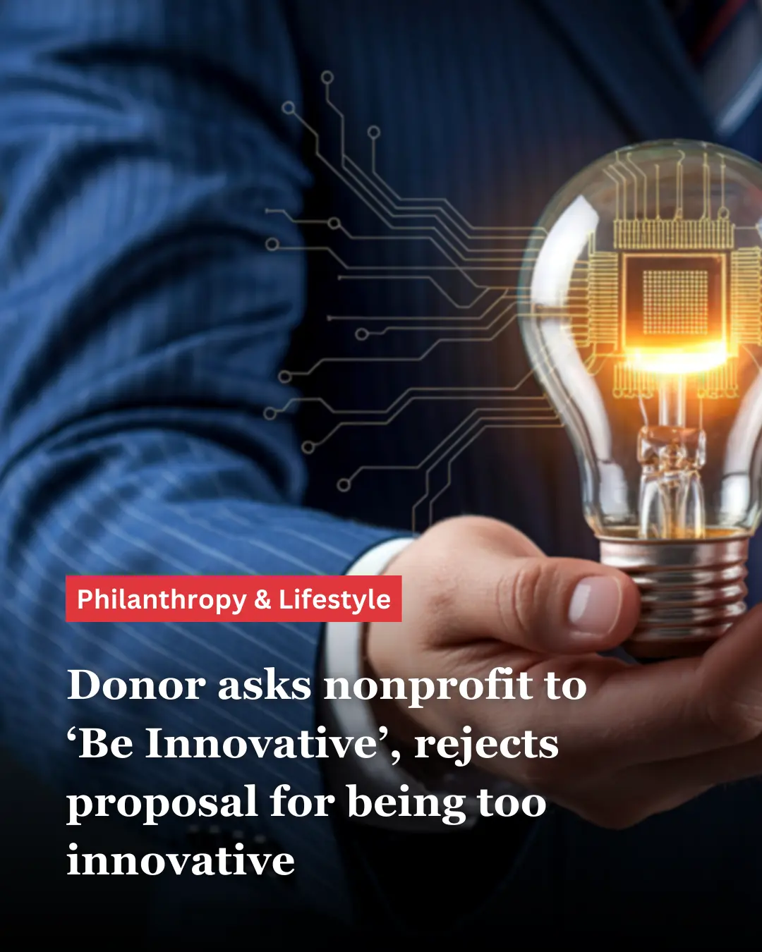 a hand holding a lightbulb; the text in the foreground reads, "Donor asks nonprofit to &lsquo;Be Innovative&rsquo;, rejects proposal for being too innovative"--nonprofit humour