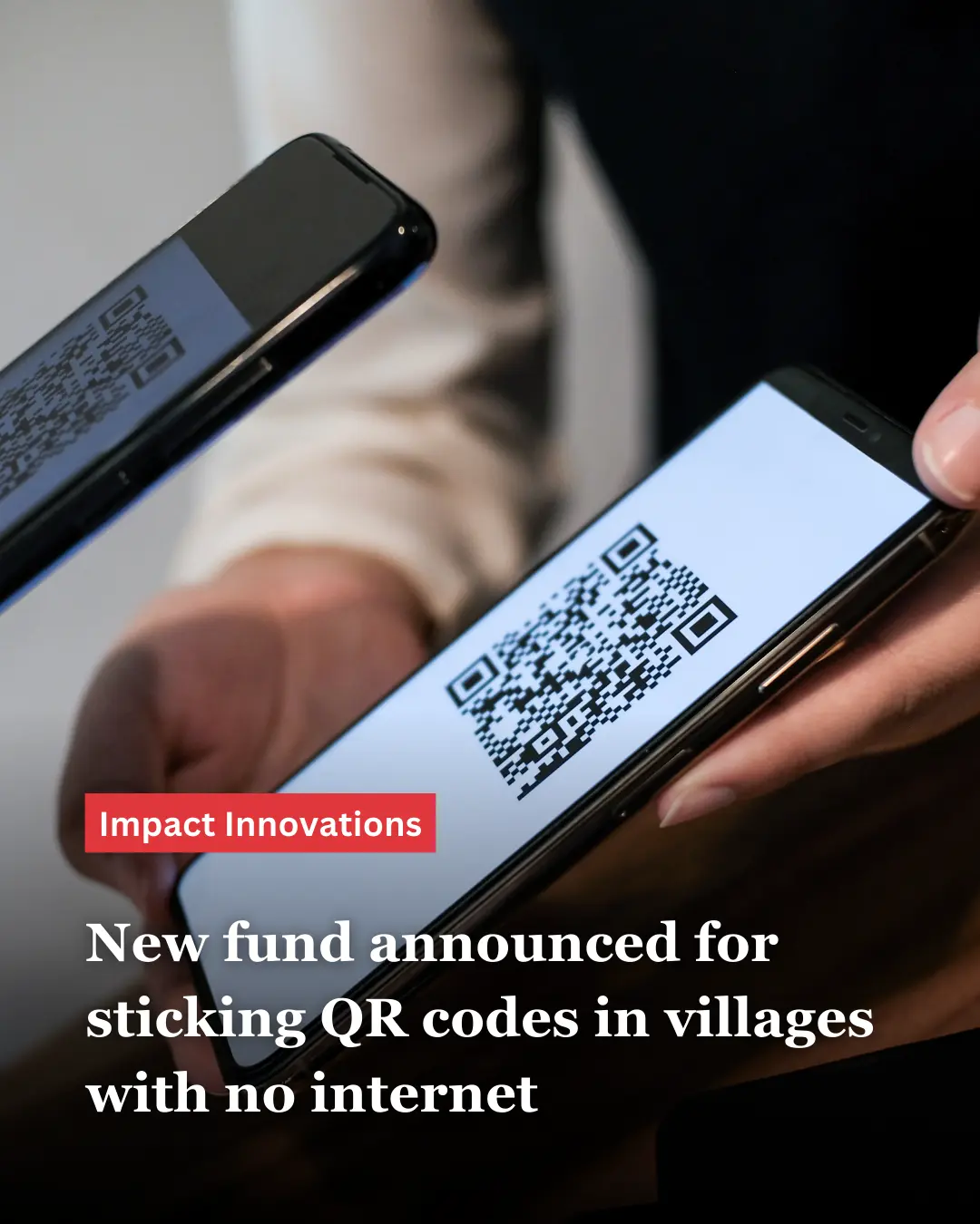 a QR code on one smartphone being scanned by another smartphone; the text in the foreground says, "New fund announced for sticking QR codes in villages with no internet"--nonprofit humour