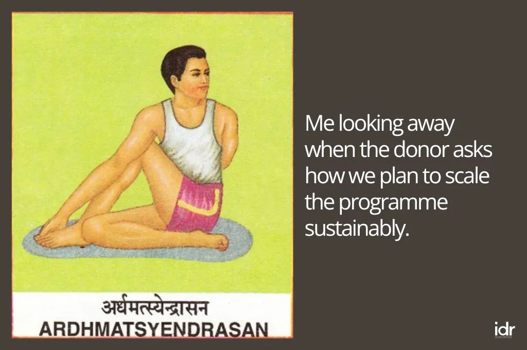 an illustration of the yoga pose ardhimatsendrasan, with this text: "Me looking away when the donor asks how we plan to scale the programme sustainably"--nonprofit humour