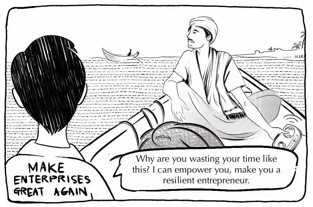 an illustration of a man on a boat; another man with only the back of his head visible is telling him, "Why are you wasting your time like that? I can empower you, make you an entrepreneur." The text 'Make Enterprises Great Again' appears in the lower left corner.--nonprofit humour